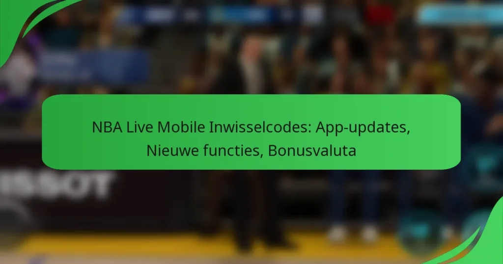 NBA Live Mobile Inwisselcodes: App-updates, Nieuwe functies, Bonusvaluta