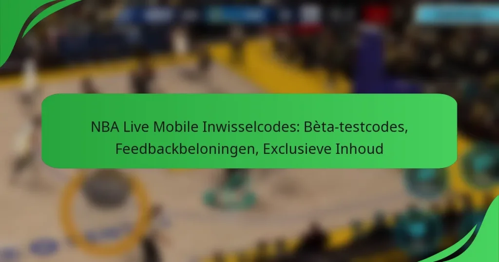 NBA Live Mobile Inwisselcodes: Bèta-testcodes, Feedbackbeloningen, Exclusieve Inhoud