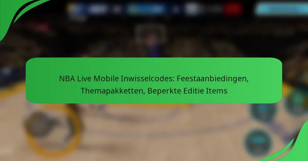 NBA Live Mobile Inwisselcodes: Feestaanbiedingen, Themapakketten, Beperkte Editie Items