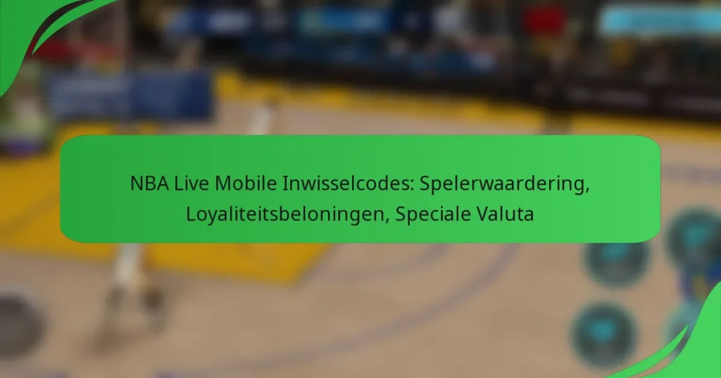 NBA Live Mobile Inwisselcodes: Spelerwaardering, Loyaliteitsbeloningen, Speciale Valuta