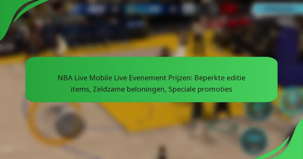 NBA Live Mobile Live Evenement Prijzen: Beperkte editie items, Zeldzame beloningen, Speciale promoties