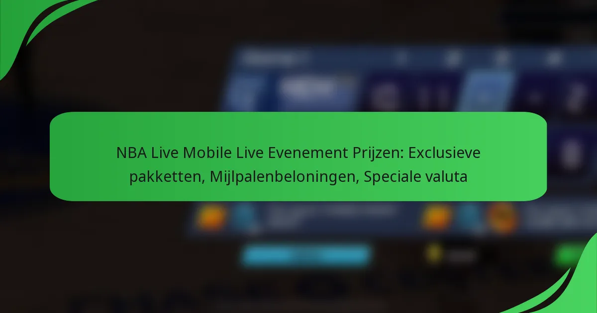 NBA Live Mobile Live Evenement Prijzen: Exclusieve pakketten, Mijlpalenbeloningen, Speciale valuta