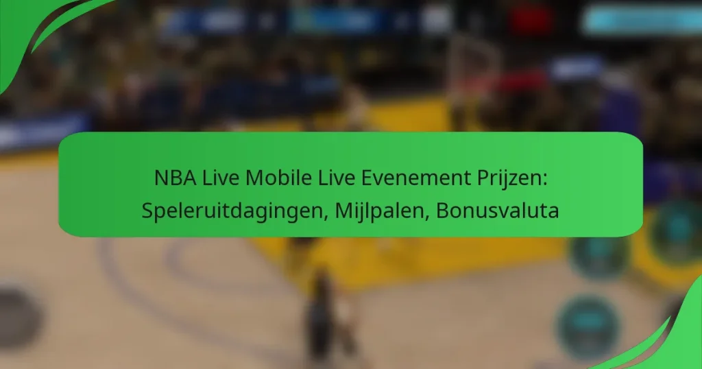 NBA Live Mobile Live Evenement Prijzen: Speleruitdagingen, Mijlpalen, Bonusvaluta