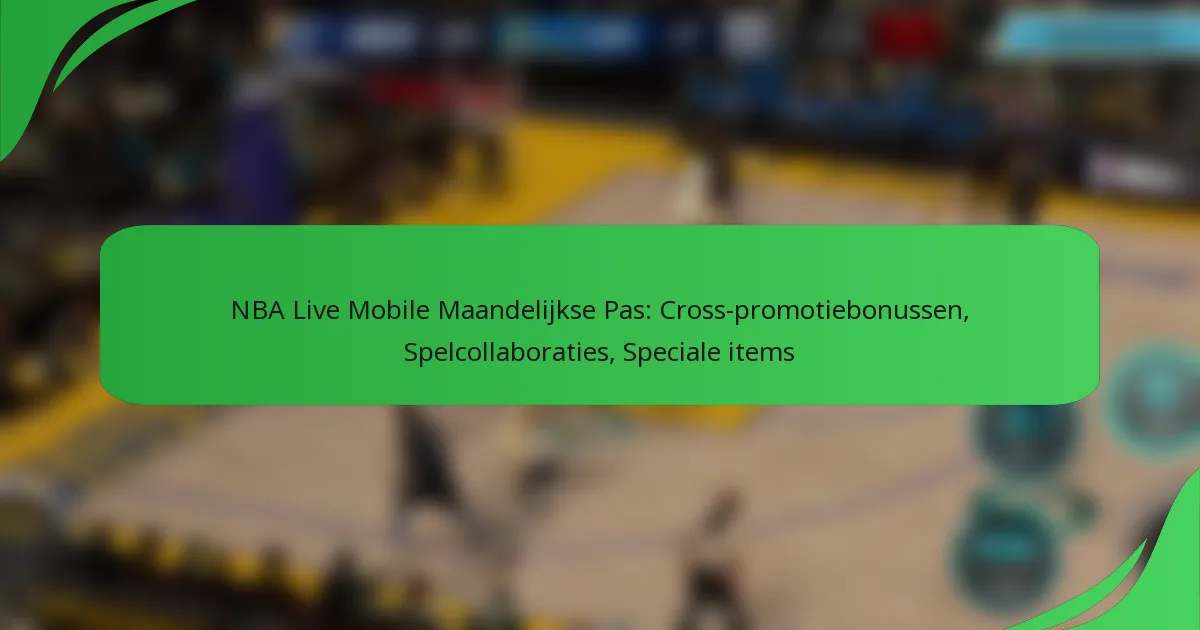 NBA Live Mobile Maandelijkse Pas: Cross-promotiebonussen, Spelcollaboraties, Speciale items