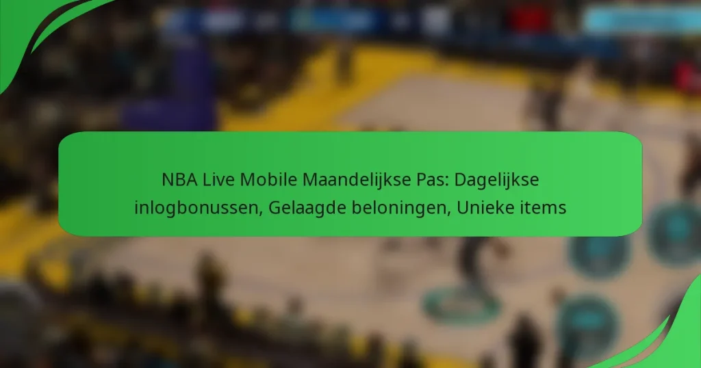 NBA Live Mobile Maandelijkse Pas: Dagelijkse inlogbonussen, Gelaagde beloningen, Unieke items