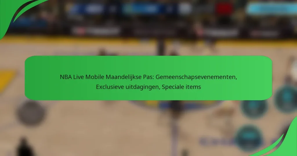 NBA Live Mobile Maandelijkse Pas: Gemeenschapsevenementen, Exclusieve uitdagingen, Speciale items