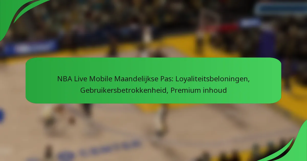 NBA Live Mobile Maandelijkse Pas: Loyaliteitsbeloningen, Gebruikersbetrokkenheid, Premium inhoud