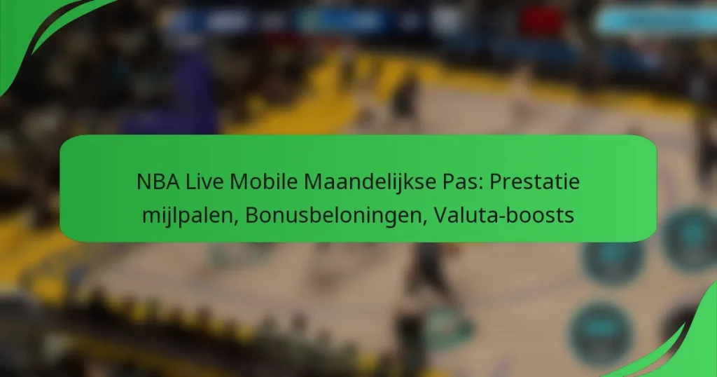 NBA Live Mobile Maandelijkse Pas: Prestatie mijlpalen, Bonusbeloningen, Valuta-boosts