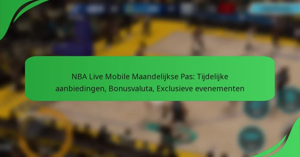 NBA Live Mobile Maandelijkse Pas: Tijdelijke aanbiedingen, Bonusvaluta, Exclusieve evenementen