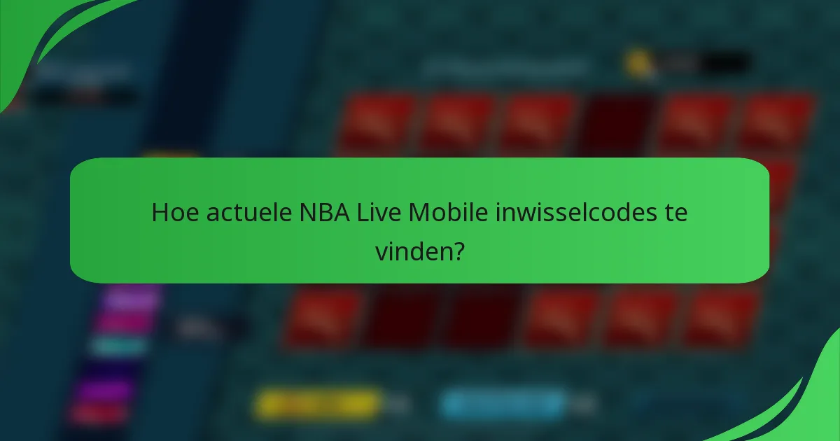 Hoe actuele NBA Live Mobile inwisselcodes te vinden?