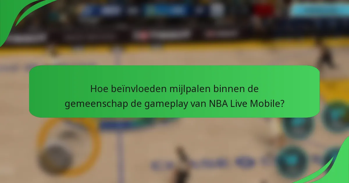 Hoe beïnvloeden mijlpalen binnen de gemeenschap de gameplay van NBA Live Mobile?