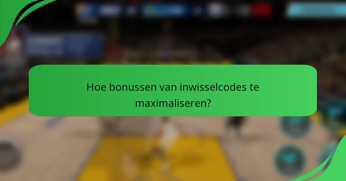 Hoe bonussen van inwisselcodes te maximaliseren?