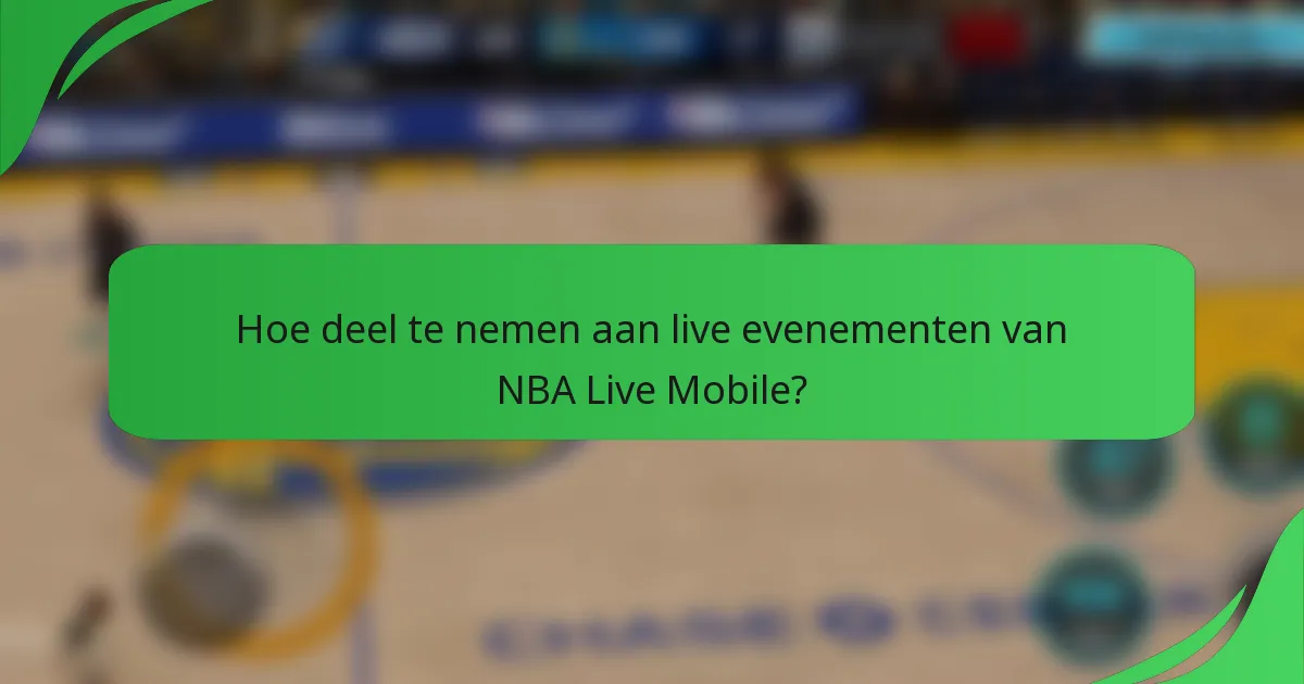 Hoe deel te nemen aan live evenementen van NBA Live Mobile?