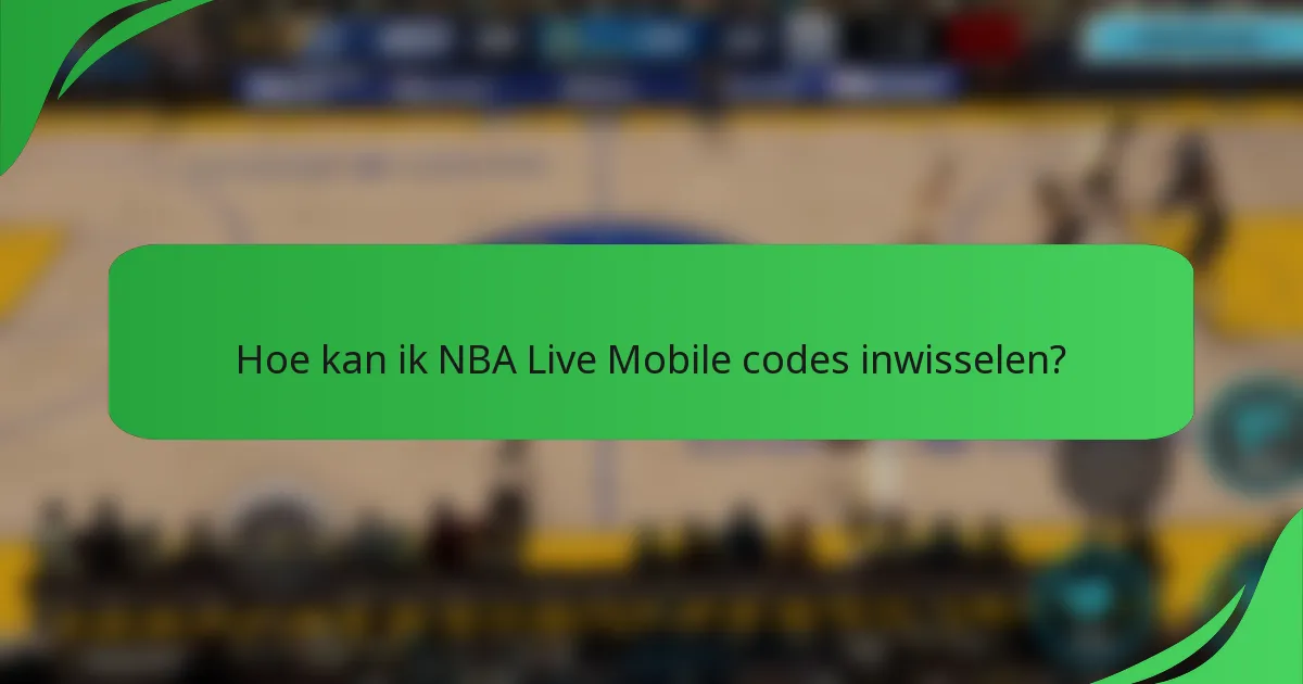 Hoe kan ik NBA Live Mobile codes inwisselen?