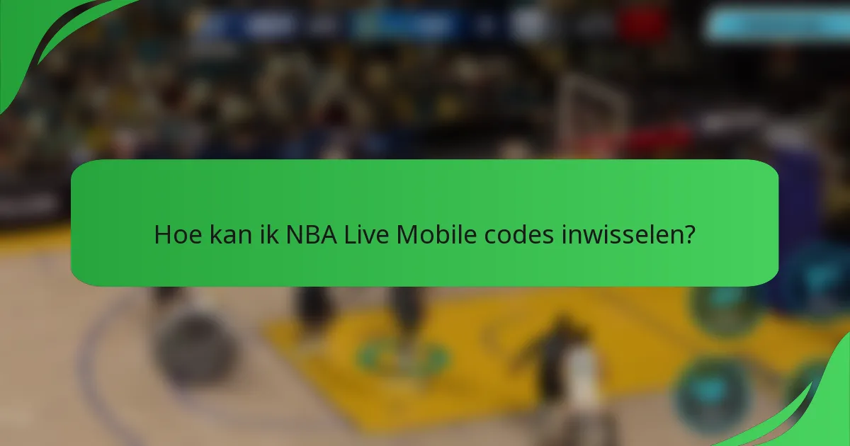 Hoe kan ik NBA Live Mobile codes inwisselen?