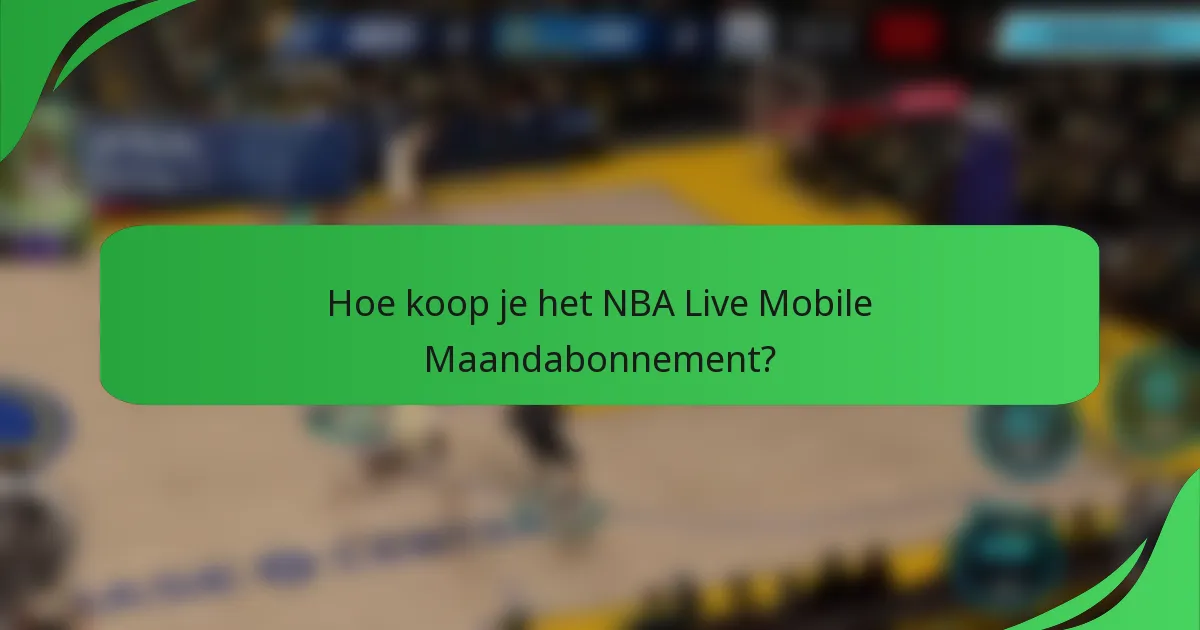 Hoe koop je het NBA Live Mobile Maandabonnement?