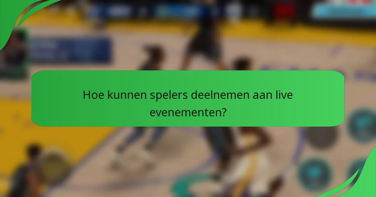 Hoe kunnen spelers deelnemen aan live evenementen?