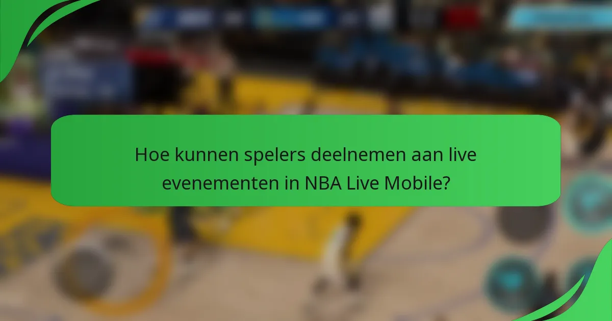 Hoe kunnen spelers deelnemen aan live evenementen in NBA Live Mobile?