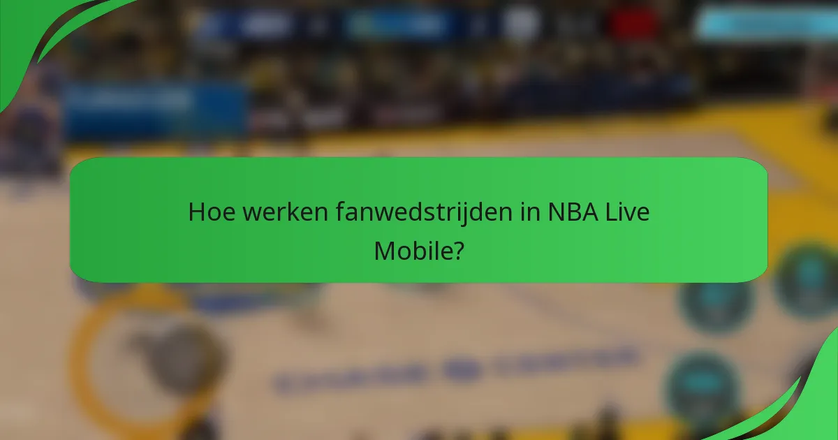 Hoe werken fanwedstrijden in NBA Live Mobile?