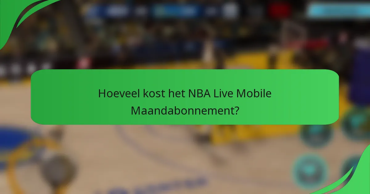 Hoeveel kost het NBA Live Mobile Maandabonnement?