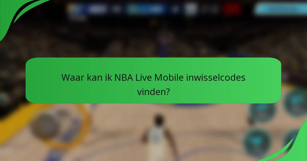 Waar kan ik NBA Live Mobile inwisselcodes vinden?