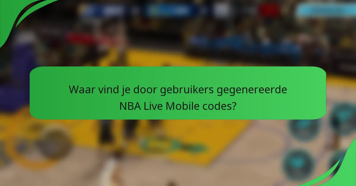Waar vind je door gebruikers gegenereerde NBA Live Mobile codes?