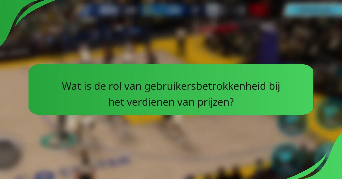 Wat is de rol van gebruikersbetrokkenheid bij het verdienen van prijzen?