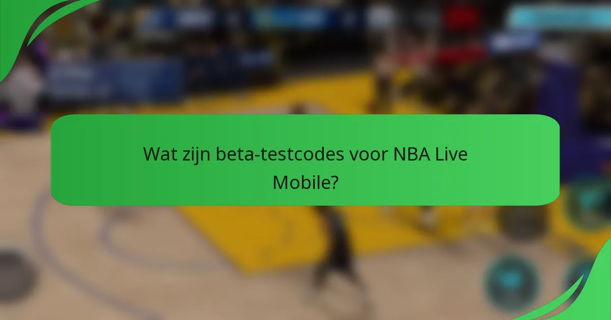 Wat zijn beta-testcodes voor NBA Live Mobile?