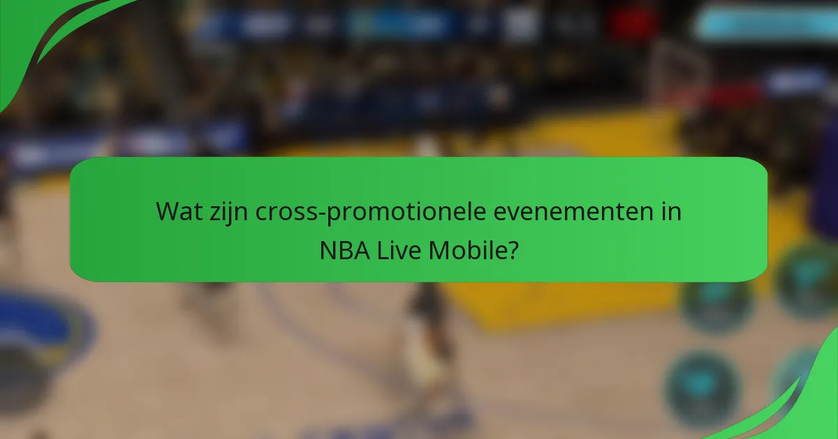 Wat zijn cross-promotionele evenementen in NBA Live Mobile?