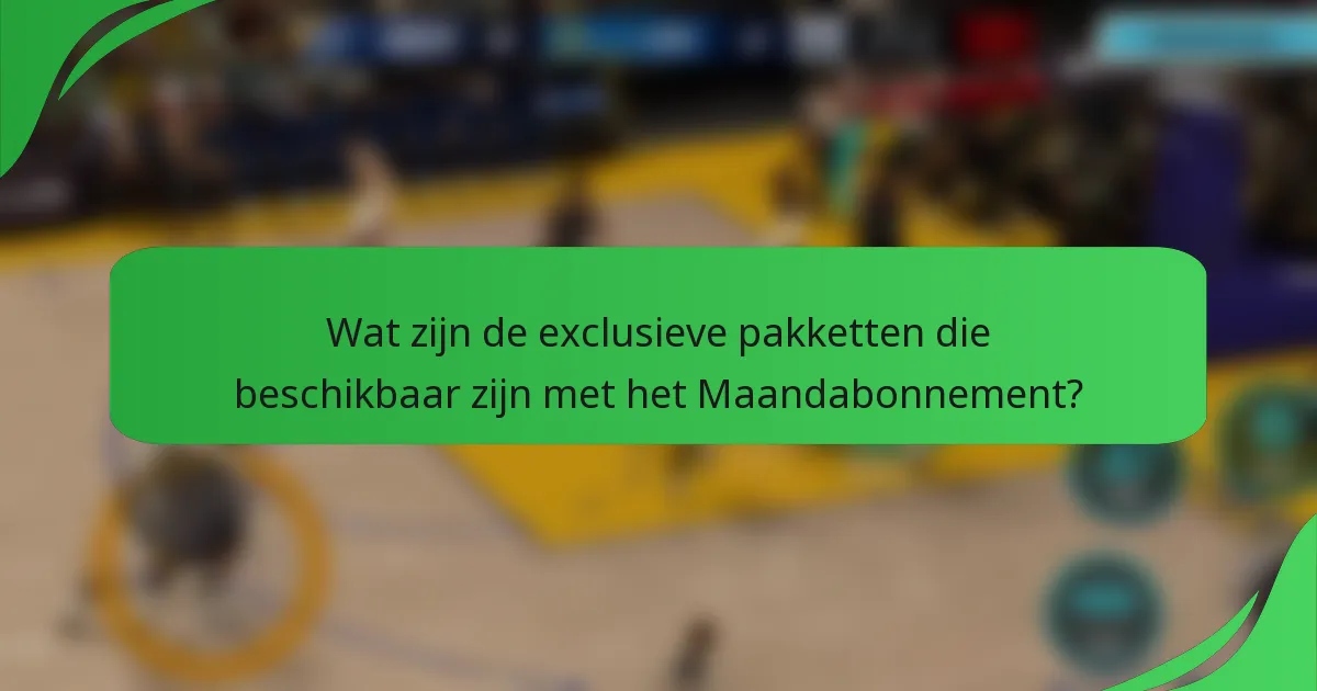 Wat zijn de exclusieve pakketten die beschikbaar zijn met het Maandabonnement?