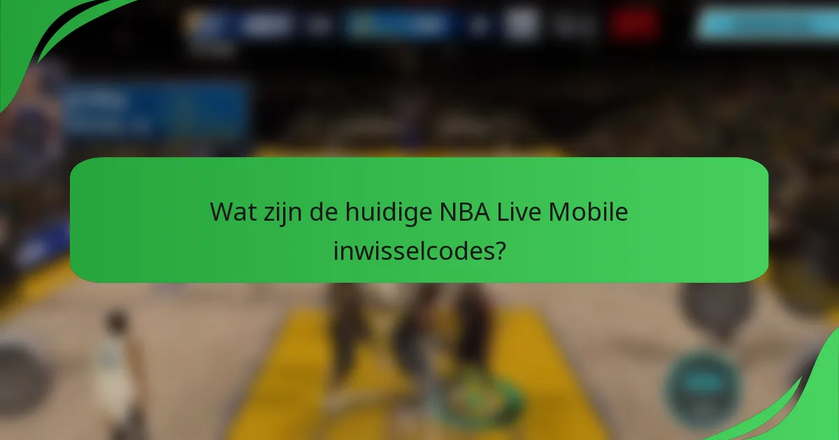 Wat zijn de huidige NBA Live Mobile inwisselcodes?