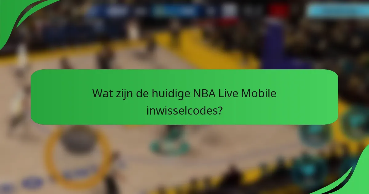 Wat zijn de huidige NBA Live Mobile inwisselcodes?