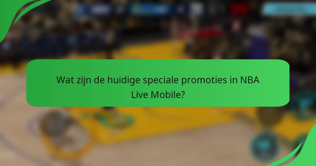 Wat zijn de huidige speciale promoties in NBA Live Mobile?