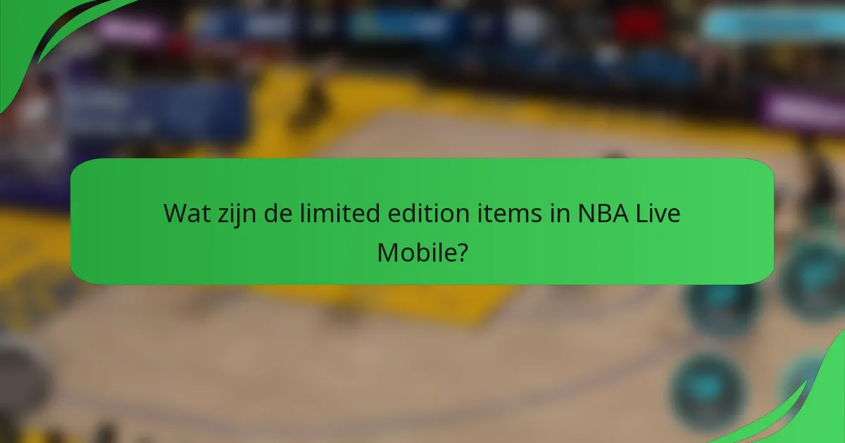 Wat zijn de limited edition items in NBA Live Mobile?