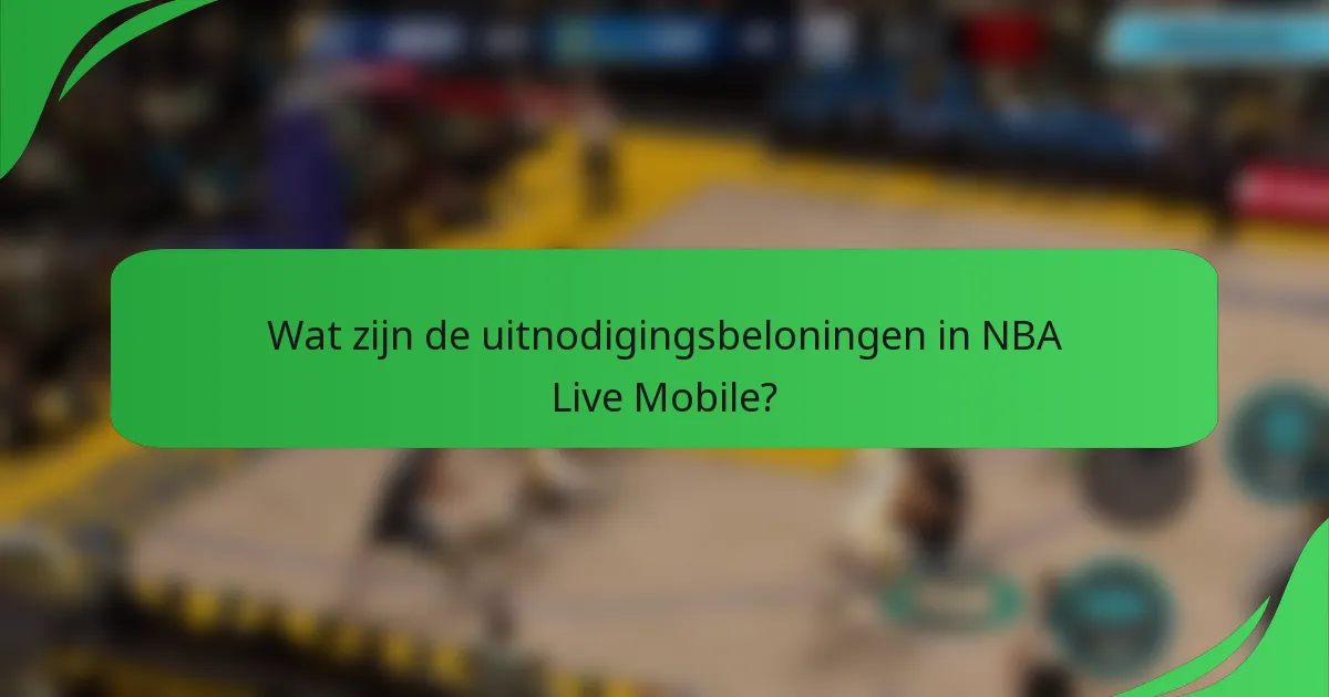 Wat zijn de uitnodigingsbeloningen in NBA Live Mobile?