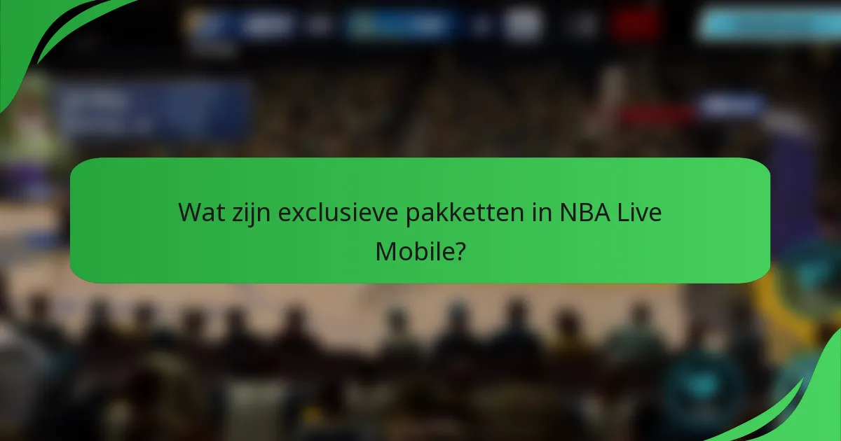 Wat zijn exclusieve pakketten in NBA Live Mobile?