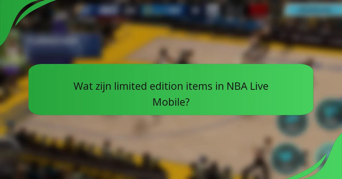 Wat zijn limited edition items in NBA Live Mobile?