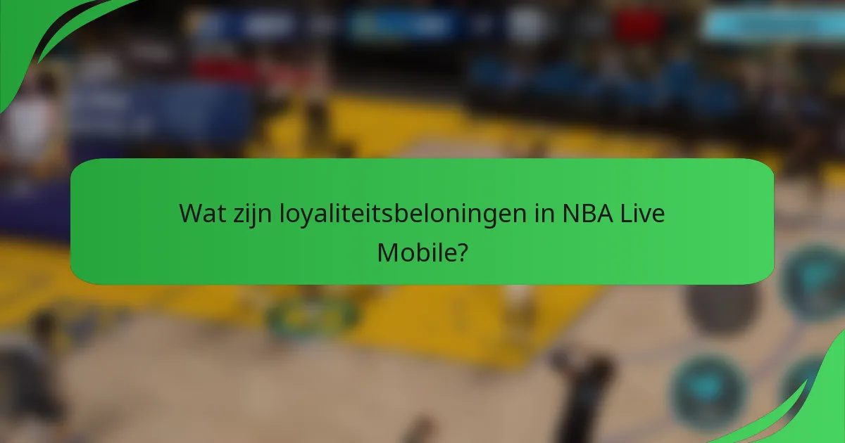 Wat zijn loyaliteitsbeloningen in NBA Live Mobile?