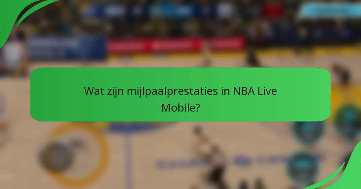 Wat zijn mijlpaalprestaties in NBA Live Mobile?