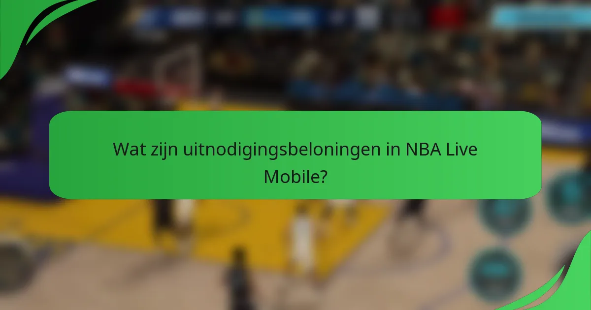Wat zijn uitnodigingsbeloningen in NBA Live Mobile?