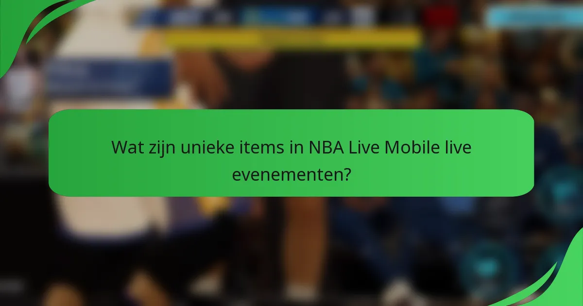 Wat zijn unieke items in NBA Live Mobile live evenementen?