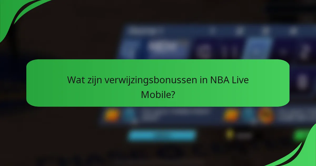 Wat zijn verwijzingsbonussen in NBA Live Mobile?
