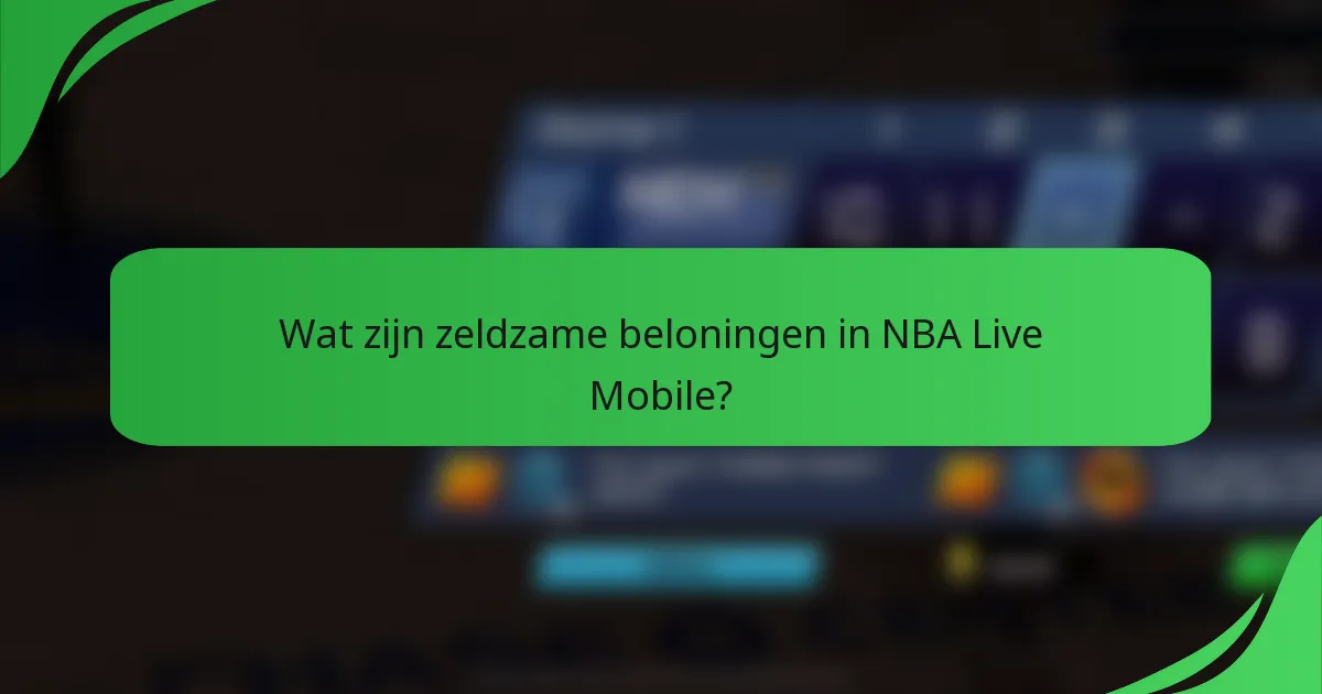 Wat zijn zeldzame beloningen in NBA Live Mobile?