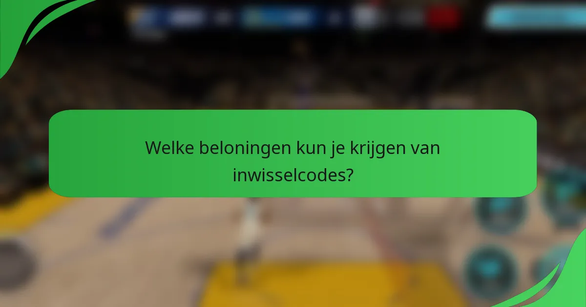 Welke beloningen kun je krijgen van inwisselcodes?