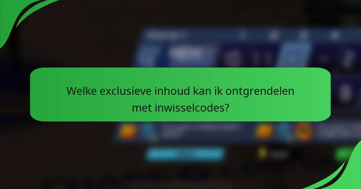 Welke exclusieve inhoud kan ik ontgrendelen met inwisselcodes?
