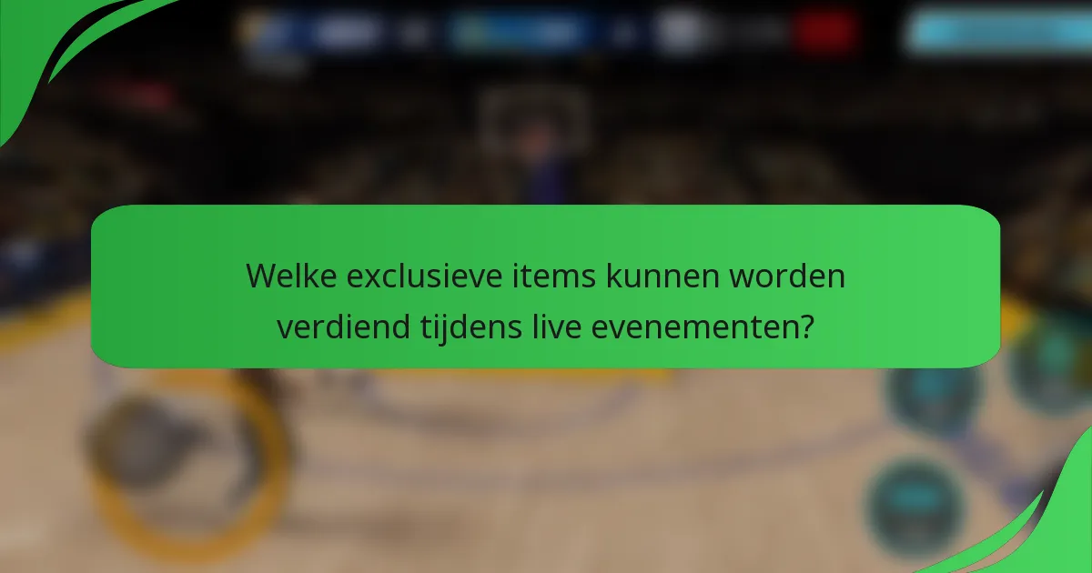 Welke exclusieve items kunnen worden verdiend tijdens live evenementen?