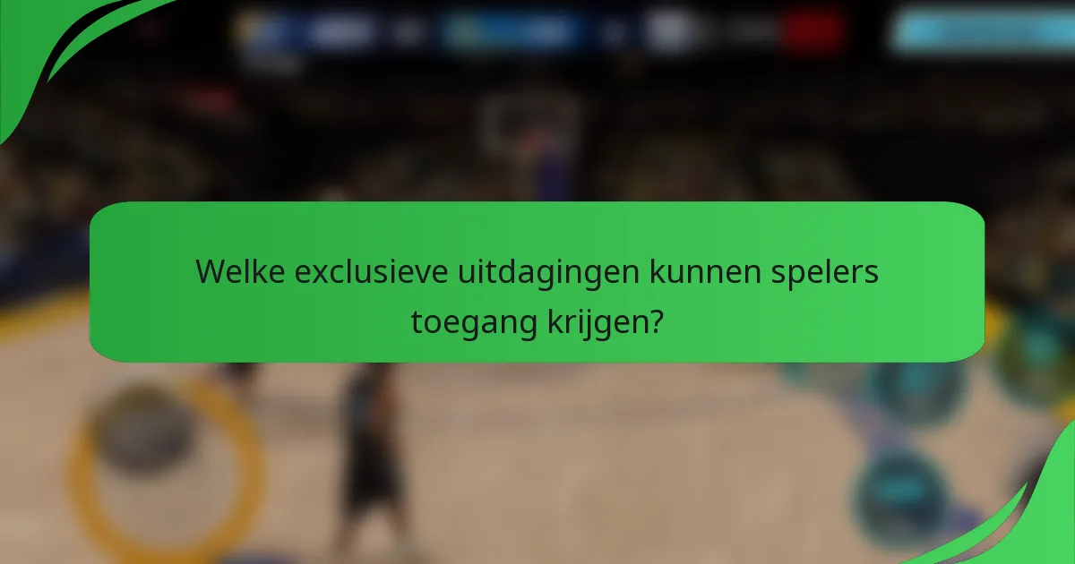 Welke exclusieve uitdagingen kunnen spelers toegang krijgen?