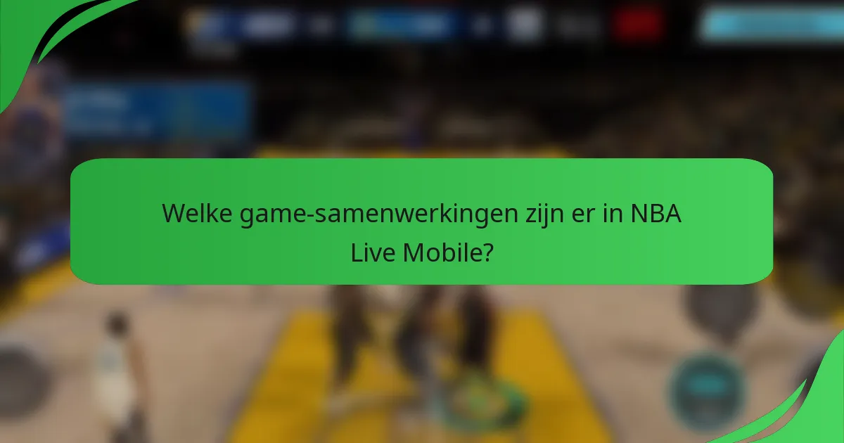 Welke game-samenwerkingen zijn er in NBA Live Mobile?