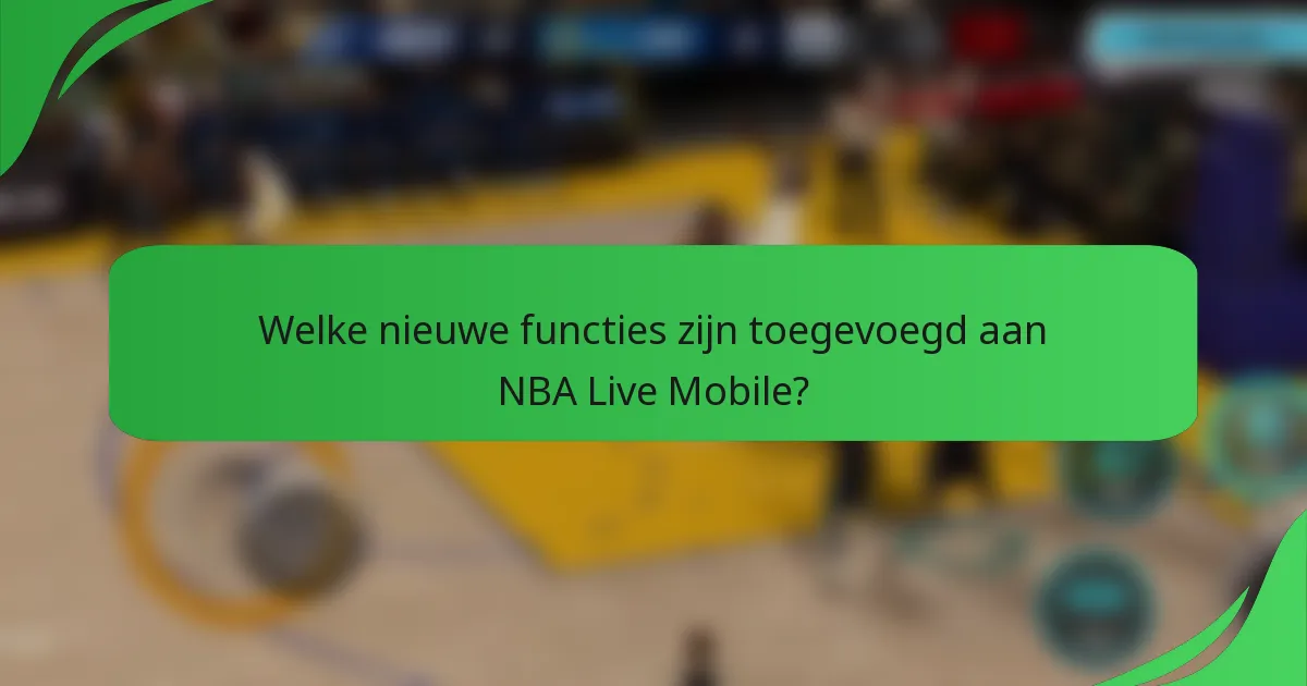 Welke nieuwe functies zijn toegevoegd aan NBA Live Mobile?