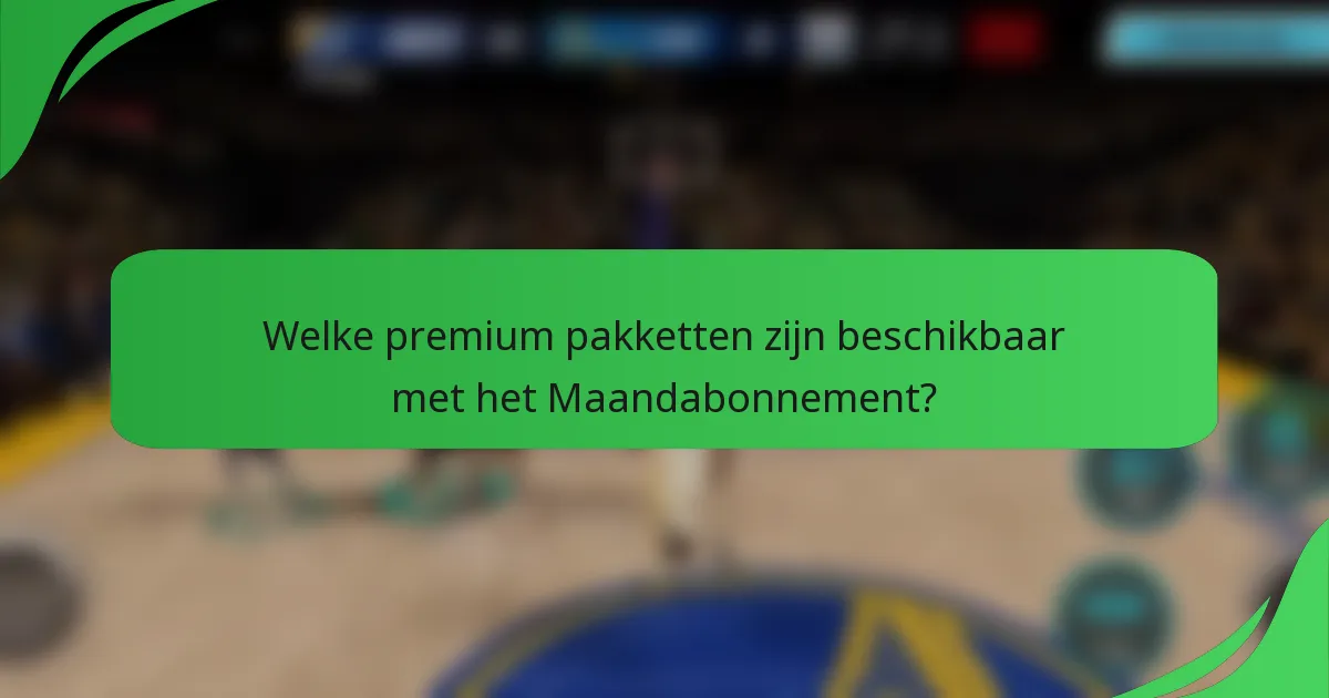 Welke premium pakketten zijn beschikbaar met het Maandabonnement?